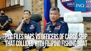 PCG files raps vs officers of cargo ship that collided with Filipino fishing boat [upl. by Janetta]