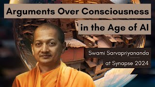 Arguments Over Consciousness in the Age of AI  Swami Sarvapriyananda at Synapse 2024 [upl. by Nivrem]