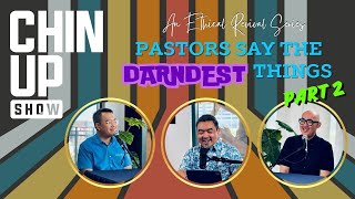 Chin Up Show Episode 31 Pastors Say the Darndest Things Part 2  An Ethical Revival Series [upl. by Emmaline]