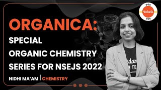 ORGANICA Special Organic Chemistry Series for NSEJS 2022  Nidhi Prashar  Vedantu Olympiad School [upl. by Tewell]