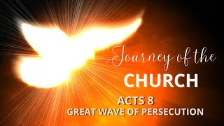 JOURNEY OF THE CHURCH Great Wave of Persecution  Acts 8 [upl. by Erialc]