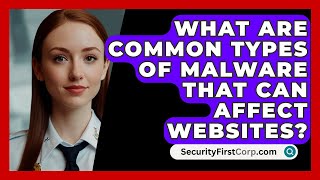 What Are Common Types of Malware That Can Affect Websites  SecurityFirstCorpcom [upl. by Ahsenid]