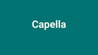 Capella Meaning and Pronunciation [upl. by Nnairahs]