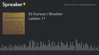 Lektion 17 Et kursus i mirakler [upl. by Bowne870]