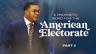 A Prophetic Word to the American Electorate Part 3 [upl. by Etnaled805]