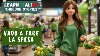 Learn Italian Through Stories  Vado a Fare la Spesa I am going grocery shopping  Beginner Level [upl. by Manton]