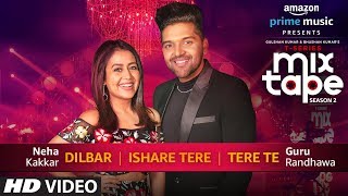 DilbarIshare TereTere Te  Neha Kakkar Guru Randhawa  TSERIES MIXTAPE SEASON 2  Ep 2 Bhushan K [upl. by Anelat431]