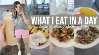 WHAT I EAT IN A DAY  HIGH PROTEIN  CLEANER EATING  EASY MEAL IDEAS  FULL DAY OF EATING [upl. by Pogah187]