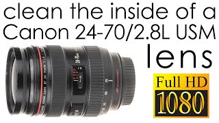 Canon EF 2470mm f28 L USM  how to clean the lens inside [upl. by Ycniuqed]