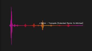 JBalvin  Tranquila Extended Remix DJMC Michael Constanta [upl. by Atiuqrehs963]