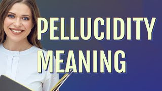 Pellucidity  meaning of Pellucidity [upl. by Waring715]