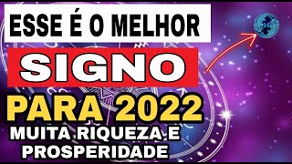 ESSES SÃO OS MELHORES SIGNOS PARA 2022  ATRAIA RIQUEZA SORTE E PROSPERIDADE [upl. by Kathi]