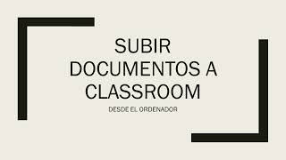 COMO SUBIR DOCUMENTOS A CLASSROOM EN EL 2024 [upl. by Lesirg]