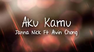 Janna Nick ft Alvin Chong  Aku Kamu [upl. by Evangelina301]