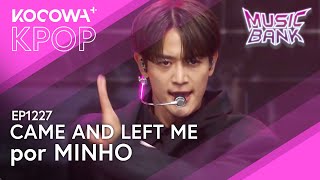 MINHO  Came and left me  Music Bank EP1227  KOCOWA ESPAÑOL [upl. by Kentigera446]