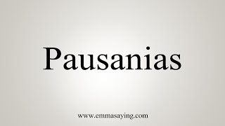 How To Say Pausanias [upl. by Ecirehc]