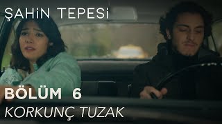 Şahin Tepesi 6 Bölüm  Korkunç Tuzak [upl. by Three]