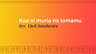 Kakua ni muria na lomamu  Rev Epeli Ratabacaca [upl. by Borchers]