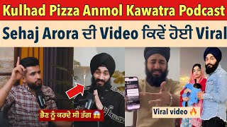 Kulhad Pizza Podcast with Anmol Kawatra  Sehaj Arora talking about Private Video in latest Podcast [upl. by Audrie]