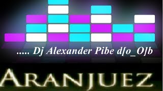 ARANJUEZ   Dj Alexander Pibe  Electro House Session  dOob [upl. by Etnemelc]