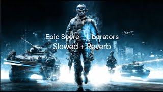 Epic Score  Liberators Slowed  Reverb [upl. by Matazzoni964]