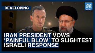 Iran President Vows ‘Painful Blow’ To Slightest Israeli Response  Dawn News English [upl. by Ydurt]