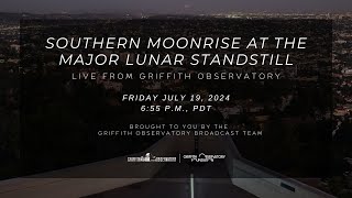 SOUTHERN MOONRISE AT THE MAJOR LUNAR STANDSTILL  JULY 19 2024  GRIFFITH OBSERVATORY [upl. by Heller938]