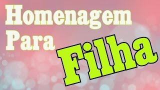 Bela Homenagem PARA A FILHA [upl. by Risay]