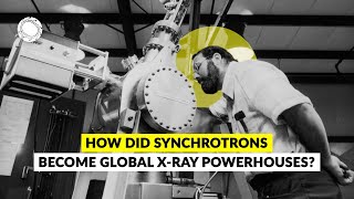 How did Synchrotrons become global Xray powerhouses [upl. by Babita]