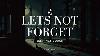 Jennings Couch  Lets not Forget lyrics [upl. by Leoine337]