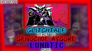 GLITCHTALE REACT TO GENOCIDE ASGORE quotLUNATICquot MODE REQUEST [upl. by Aisayt]