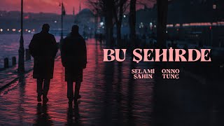 Selami Şahin amp Onno Tunç  Bu Şehirde Official 4K Video [upl. by Kumler973]