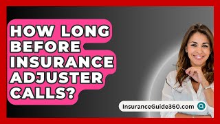 How Long Before Insurance Adjuster Calls  InsuranceGuide360com [upl. by Akehs592]