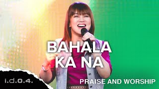 BAHALA KA NA  IDO4 Official Video Praise and Worship with Lyrics [upl. by Hakceber479]