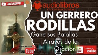 ✅ AUDIO LIBRO CRISTIANO Un guerrero de rodillas — David Ireland AUDIO COMPLETO [upl. by Nutter422]