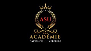 ACADEMIE SAPIENCE UNIVERSELLE ASU  Oser apprendre oser transmettre oser ASU [upl. by Lonyer]