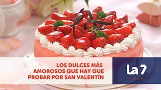 Estos son los dulces más amorosos que tienes que probar por San Valentín  La 7 [upl. by Auberbach]