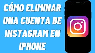 Cómo Eliminar una Cuenta de Instagram en iPhone 2022 [upl. by Aisyla]