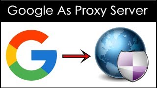 How To Use Google As Proxy Server 2 Ways [upl. by Ulysses91]