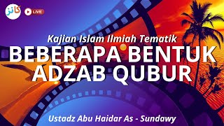 Kajian Islam Ilmiah Tematik  BEBERAPA BENTUK ADZAB QUBUR  Ustadz Abu Haidar AsSundawy حفظه الله [upl. by Mendes]