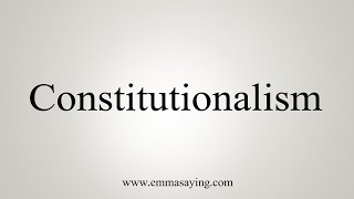 How To Say Constitutionalism [upl. by Hocker]