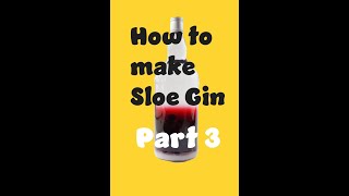 How to make Sloe gin part 3 [upl. by Eniwtna536]