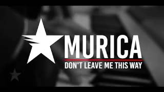 Murica  Dont Leave Me This Way Music Video [upl. by Ardnaik]