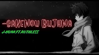 Sakenou Bujhna — JHunk ftRUTHLESSBEATZOFFICAL Official Lyrics Video [upl. by Assenna995]