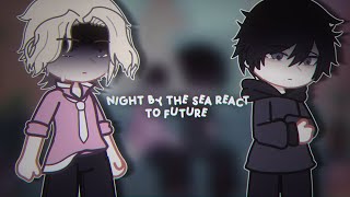 Night by the Sea react to future  2X [upl. by Sean]