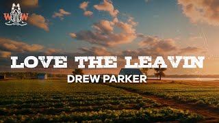 drew parker  love the leavin lyrics [upl. by Nomma]