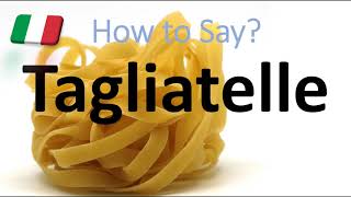 How to Pronounce Tagliatelle CORRECTLY Italian Pasta Pronunciation [upl. by Sarita]