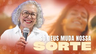 SÓ DEUS MUDA NOSSA SORTE  PASTORA TÂNIA TEREZA [upl. by Brendin]