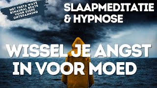 Slaapmeditatie amp Hypnose  Wissel Je Angst in voor Moed  Vergroot Je Durf amp Weerbaarheid [upl. by Nowd549]