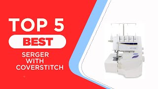 The 5 Best Serger With Coverstitch in 2025  Reviews  Best Serger amp Coverstitch Machines [upl. by Tnahs]